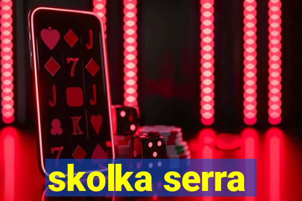 skolka serra